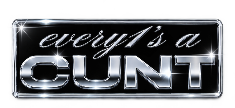 EVERY1S A CUNT